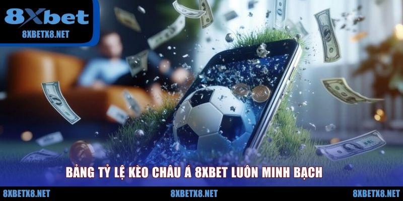 Bảng tỷ lệ kèo châu Á 8XBET luôn minh bạch Bảng tỷ lệ kèo châu Á 8XBET luôn minh bạch