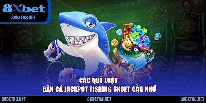 Các quy luật bắn cá Jackpot Fishing 8XBET cần nhớ Các quy luật bắn cá Jackpot Fishing 8XBET cần nhớ
