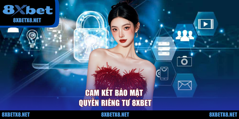 Cam kết bảo mật quyền riêng tư 8XBET Cam kết bảo mật quyền riêng tư 8XBET