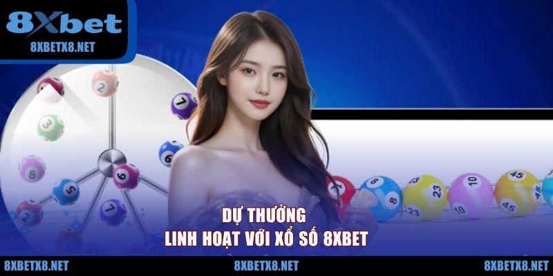 Dự thưởng linh hoạt với xổ số 8XBET Dự thưởng linh hoạt với xổ số 8XBET