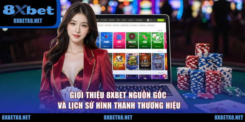 Giới thiệu 8XBET nguồn gốc và lịch sử hình thành thương hiệu Giới thiệu 8XBET nguồn gốc và lịch sử hình thành thương hiệu