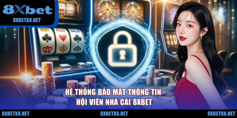 Hệ thống bảo mật thông tin hội viên nhà cái 8XBET Hệ thống bảo mật thông tin hội viên nhà cái 8XBET