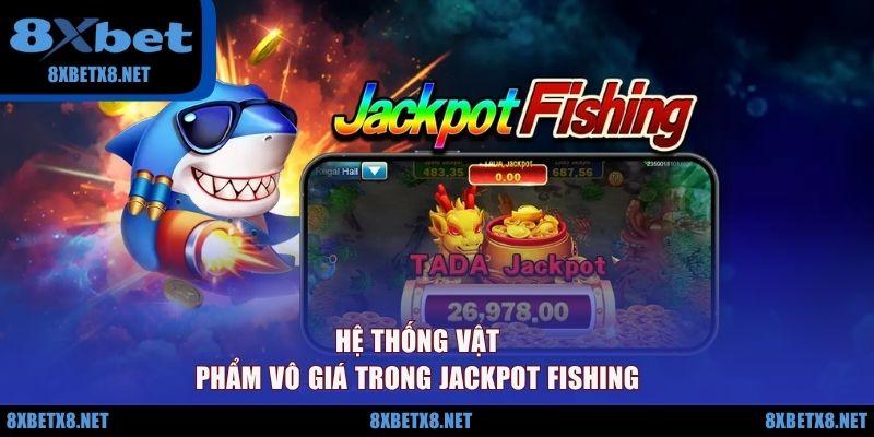 Hệ thống vật phẩm vô giá trong Jackpot Fishing Hệ thống vật phẩm vô giá trong Jackpot Fishing