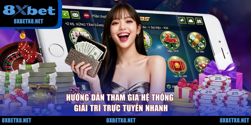 Hướng dẫn tham gia hệ thống giải trí trực tuyến nhanh