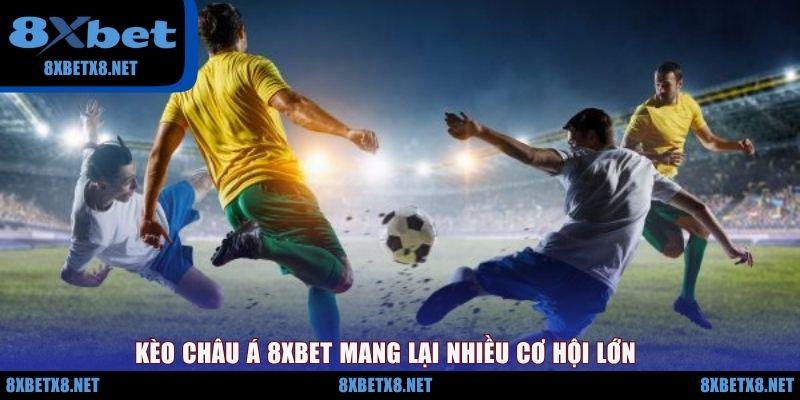 Kèo châu Á 8XBET mang lại nhiều cơ hội lớn Kèo châu Á 8XBET mang lại nhiều cơ hội lớn
