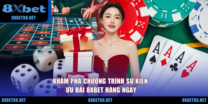 Khám phá chương trình sự kiện ưu đãi 8XBET hàng ngày