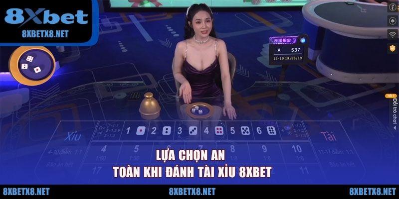 Lựa chọn an toàn khi đánh tài xỉu 8XBET Lựa chọn an toàn khi đánh tài xỉu 8XBET