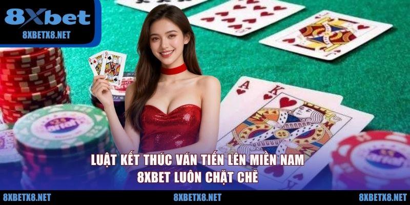 Luật kết thúc ván Tiến lên miền Nam 8XBET luôn chặt chẽ