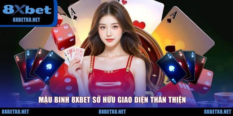 Mậu binh 8XBET sở hữu giao diện thân thiện Mậu binh 8XBET sở hữu giao diện thân thiện