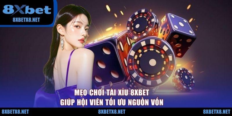 Mẹo chơi Tài xỉu 8XBET giúp hội viên tối ưu nguồn vốn Mẹo chơi Tài xỉu 8XBET giúp hội viên tối ưu nguồn vốn