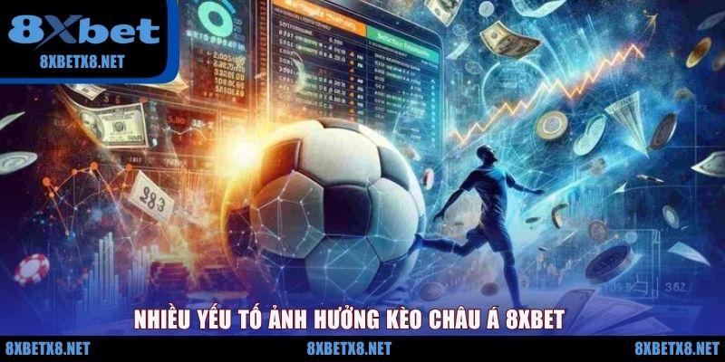 Nhiều yếu tố ảnh hưởng kèo châu Á 8XBET Nhiều yếu tố ảnh hưởng kèo châu Á 8XBET