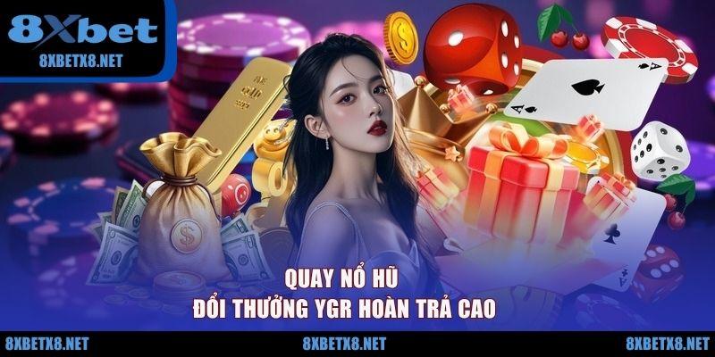 Quay nổ hũ đổi thưởng YGR hoàn trả cao Quay nổ hũ đổi thưởng YGR hoàn trả cao