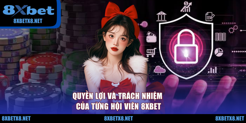 Quyền lợi và trách nhiệm của từng hội viên 8XBET Quyền lợi và trách nhiệm của từng hội viên 8XBET