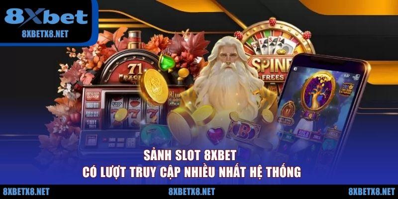 Sảnh slot 8XBET có lượt truy cập nhiều nhất hệ thống Sảnh slot 8XBET có lượt truy cập nhiều nhất hệ thống