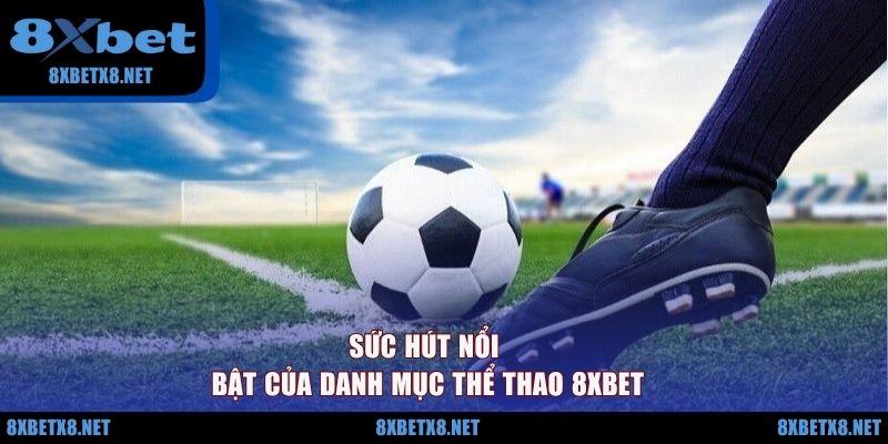 Sức hút nổi bật của danh mục thể thao 8XBET Sức hút nổi bật của danh mục thể thao 8XBET