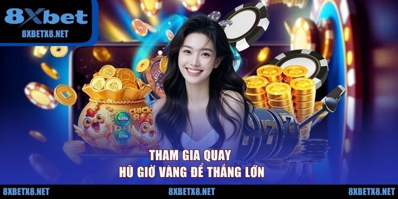 Tham gia quay hũ giờ vàng để thắng lớn Tham gia quay hũ giờ vàng để thắng lớn