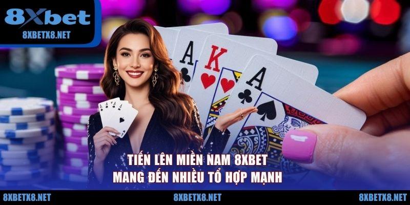 Tiến lên miền Nam 8XBET mang đến nhiều tổ hợp mạnh