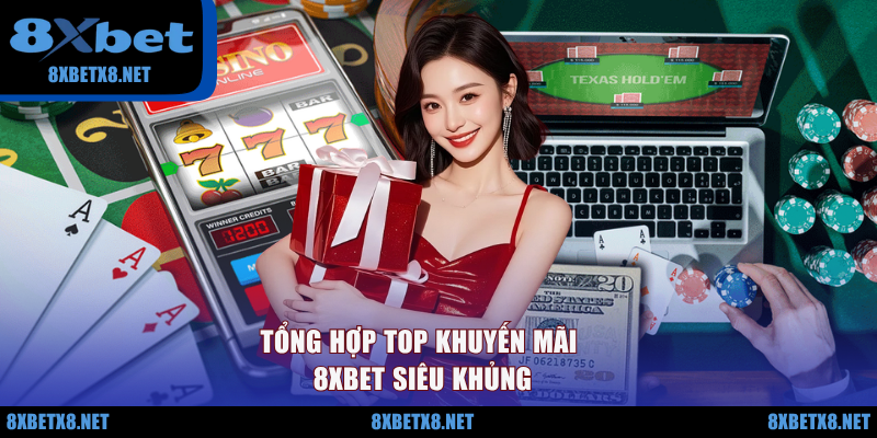 Tổng hợp top khuyến mãi 8XBET siêu khủng Tổng hợp top khuyến mãi 8XBET siêu khủng