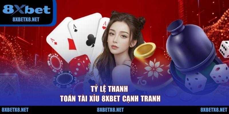 Tỷ lệ thanh toán tài xỉu 8XBET cạnh tranh Tỷ lệ thanh toán tài xỉu 8XBET cạnh tranh