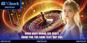 Vòng Quay Hoàng Gia 8XBET - Khám Phá Tựa Game Slot Hấp Dẫn